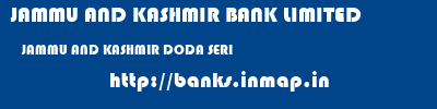 JAMMU AND KASHMIR BANK LIMITED  JAMMU AND KASHMIR DODA SERI   banks information 